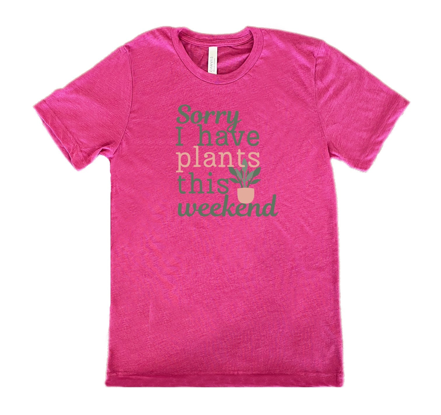Sorry I Have Plants This Weekend Shirt Unisex