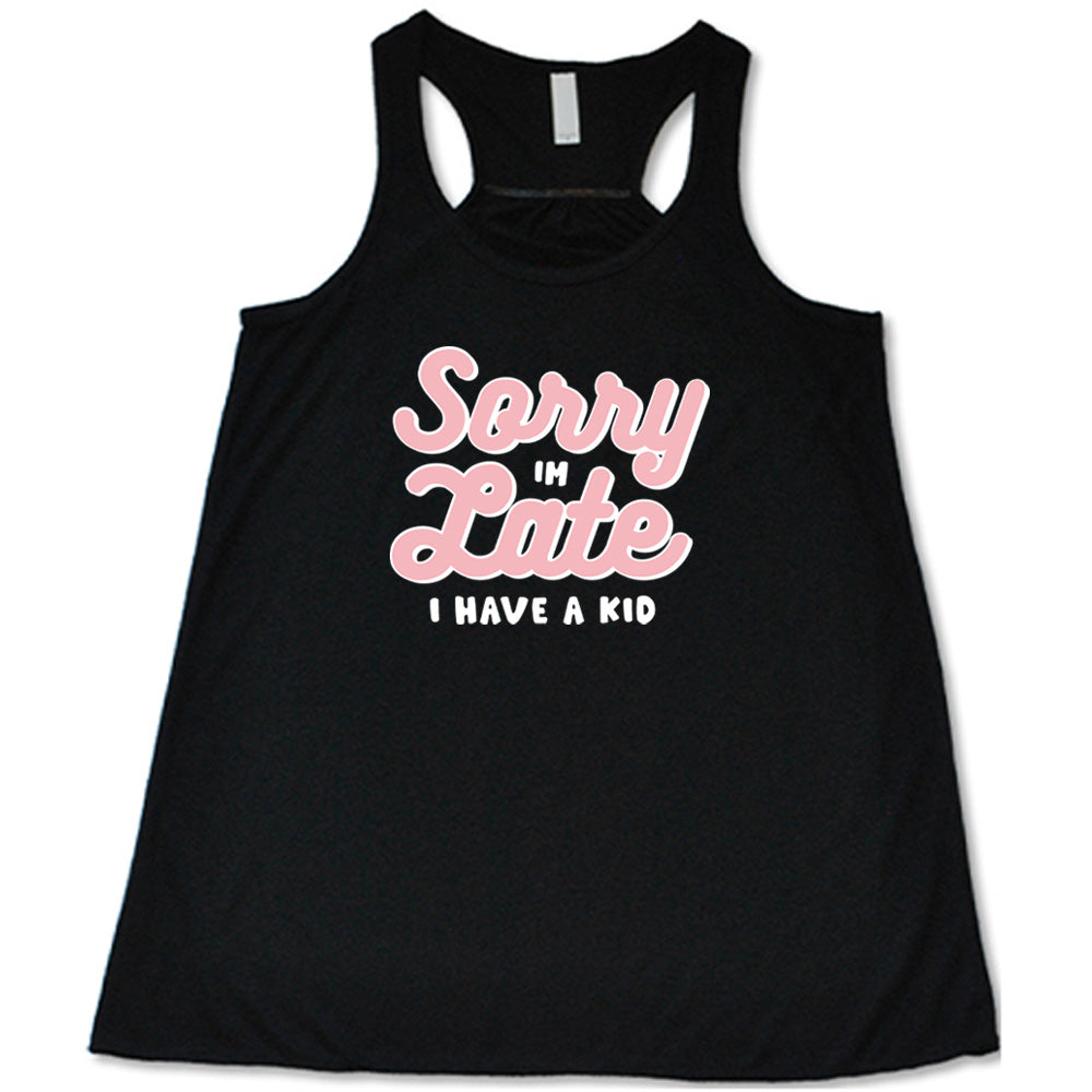 Sorry I'm Late, I Have A Kid Shirt