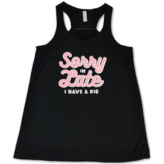 Sorry I'm Late, I Have A Kid Shirt