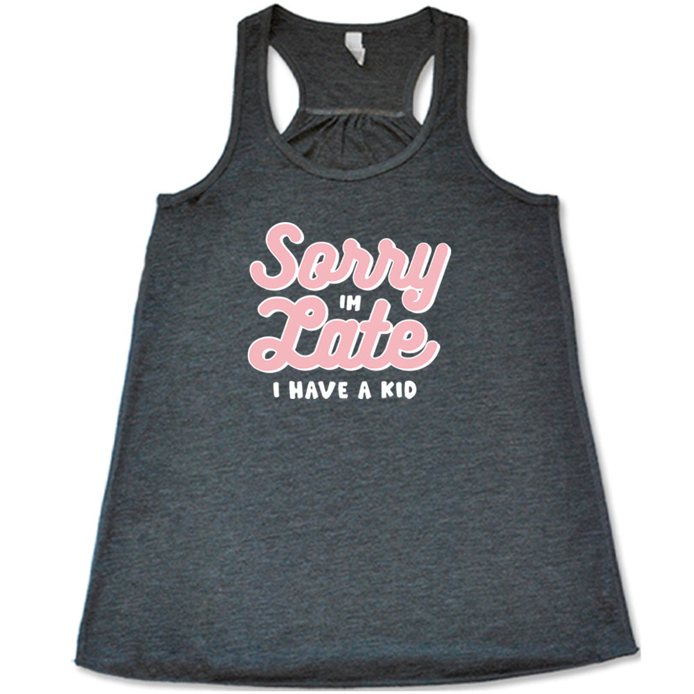 Sorry I'm Late, I Have A Kid Shirt