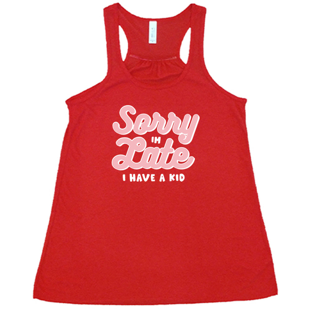 Sorry I'm Late, I Have A Kid Shirt