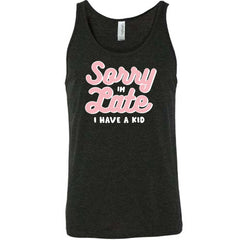 Sorry I'm Late, I Have A Kid Shirt Unisex