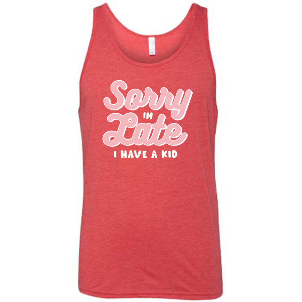 Sorry I'm Late, I Have A Kid Shirt Unisex