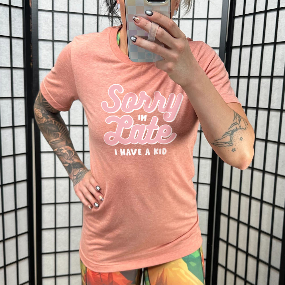 Sorry I'm Late, I Have A Kid Shirt Unisex