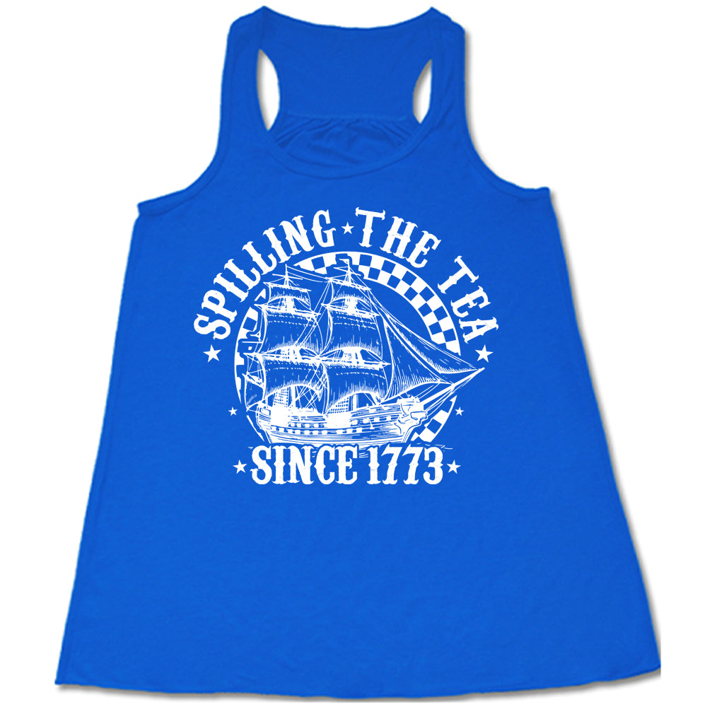 Spilling The Tea Since 1773 Shirt