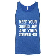 Keep Your Squats Low And Your Standards High Shirt Unisex