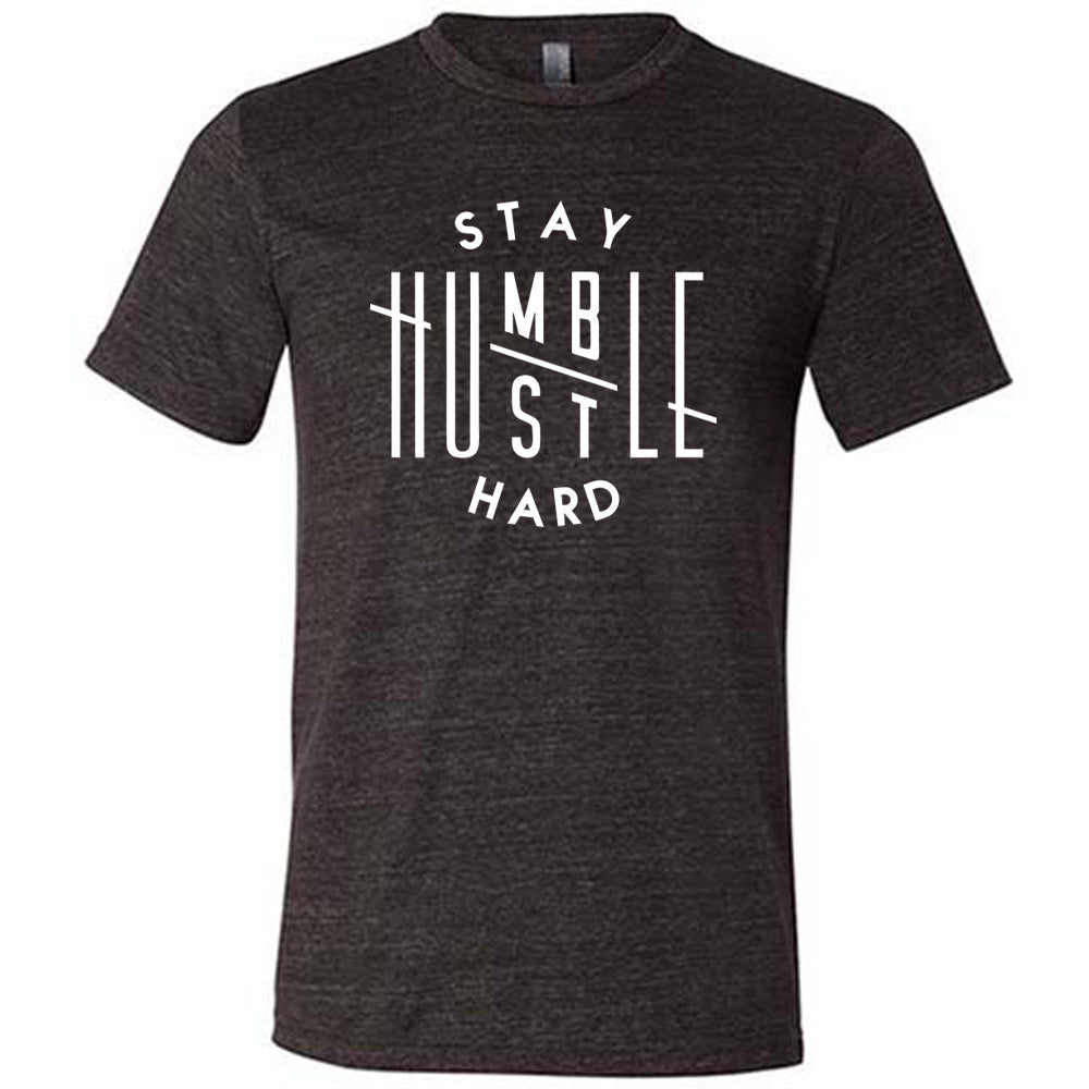 Stay Humble Hustle Hard Shirt Unisex