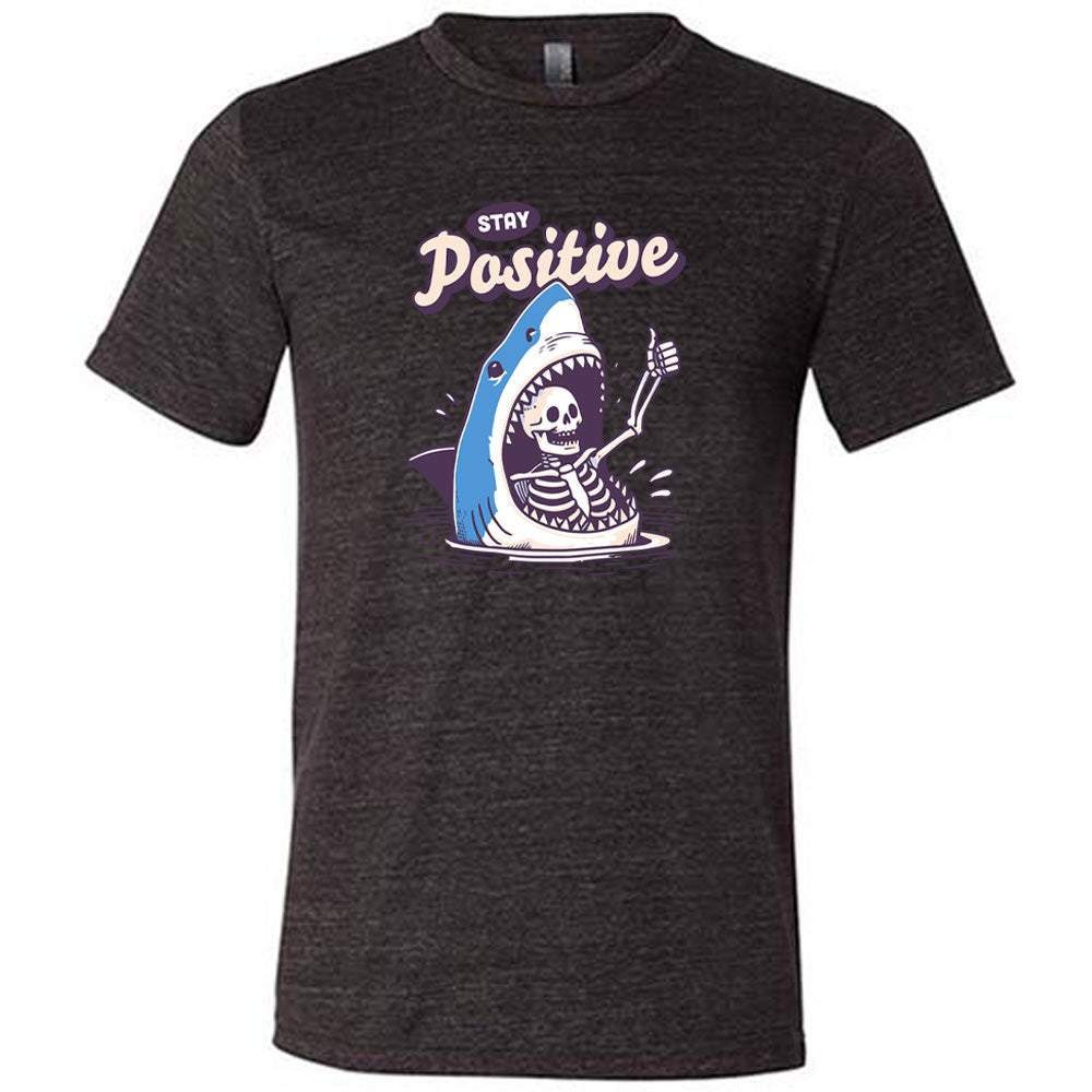 Stay Positive Shirt Unisex