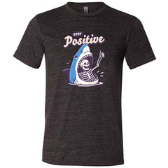 Stay Positive Shirt Unisex