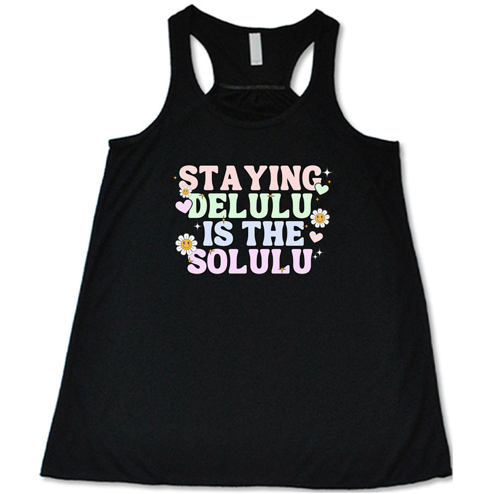 Staying Delulu Is The Solulu Shirt