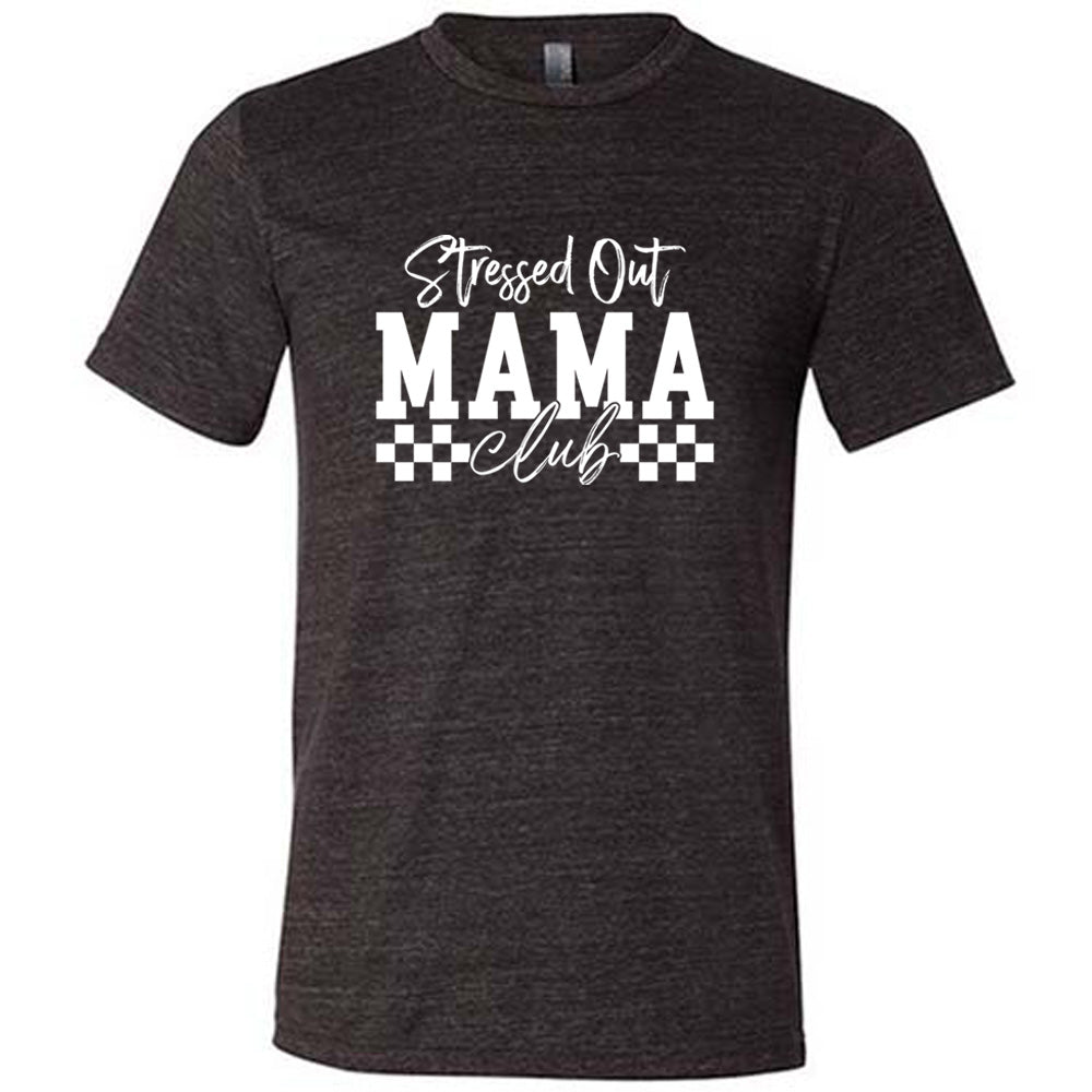 Stressed Out Mama Club Shirt Unisex