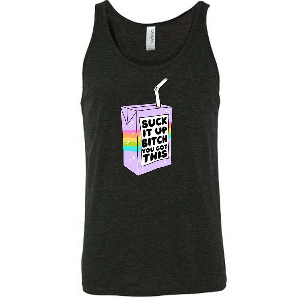 Suck It Up Bitch You Got This Shirt Unisex