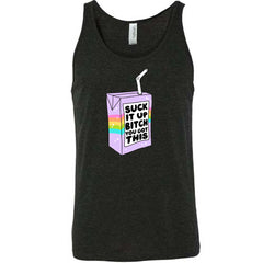 Suck It Up Bitch You Got This Shirt Unisex