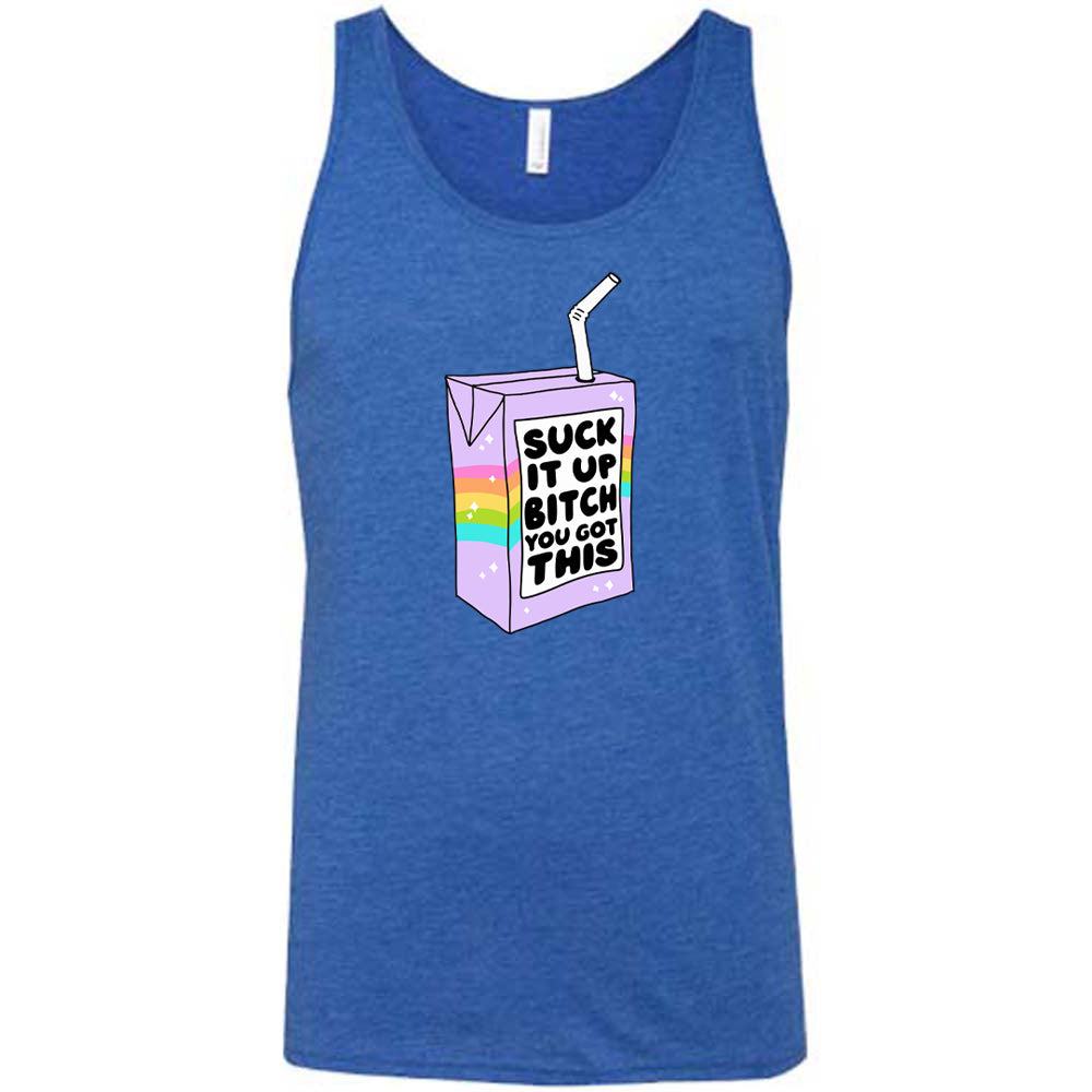 Suck It Up Bitch You Got This Shirt Unisex