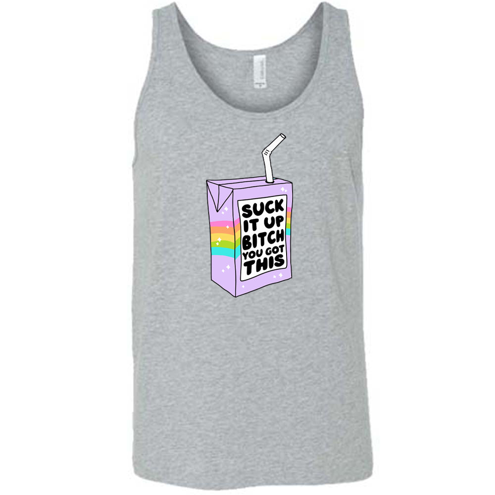 Suck It Up Bitch You Got This Shirt Unisex