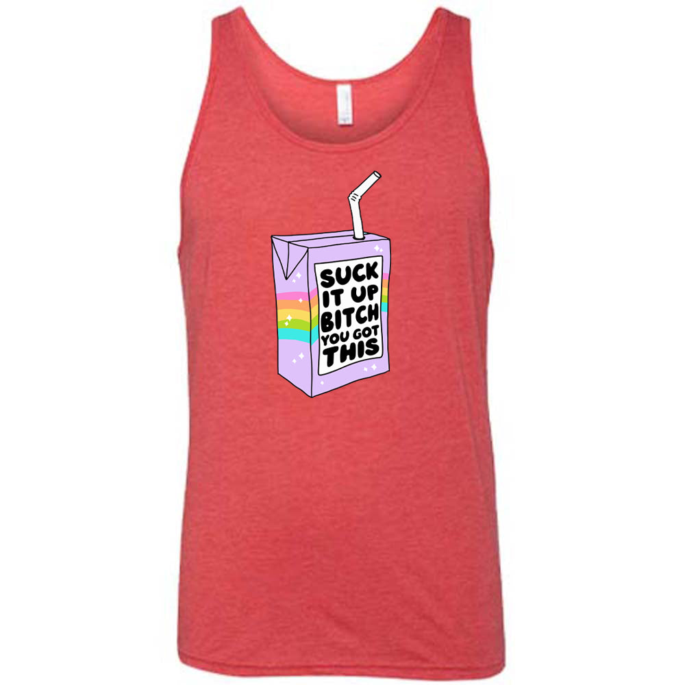 Suck It Up Bitch You Got This Shirt Unisex