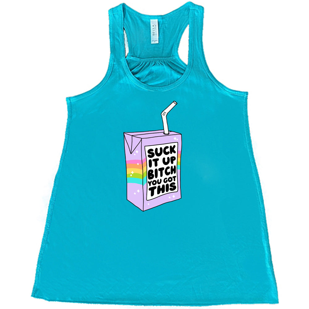 Suck It Up Bitch You Got This Shirt