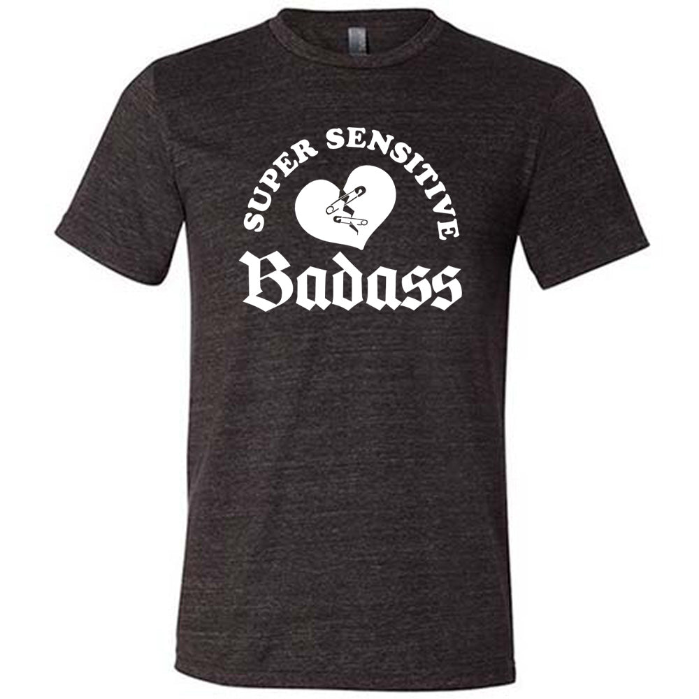 Super Sensitive Badass Shirt Unisex