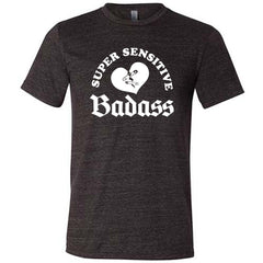 Super Sensitive Badass Shirt Unisex