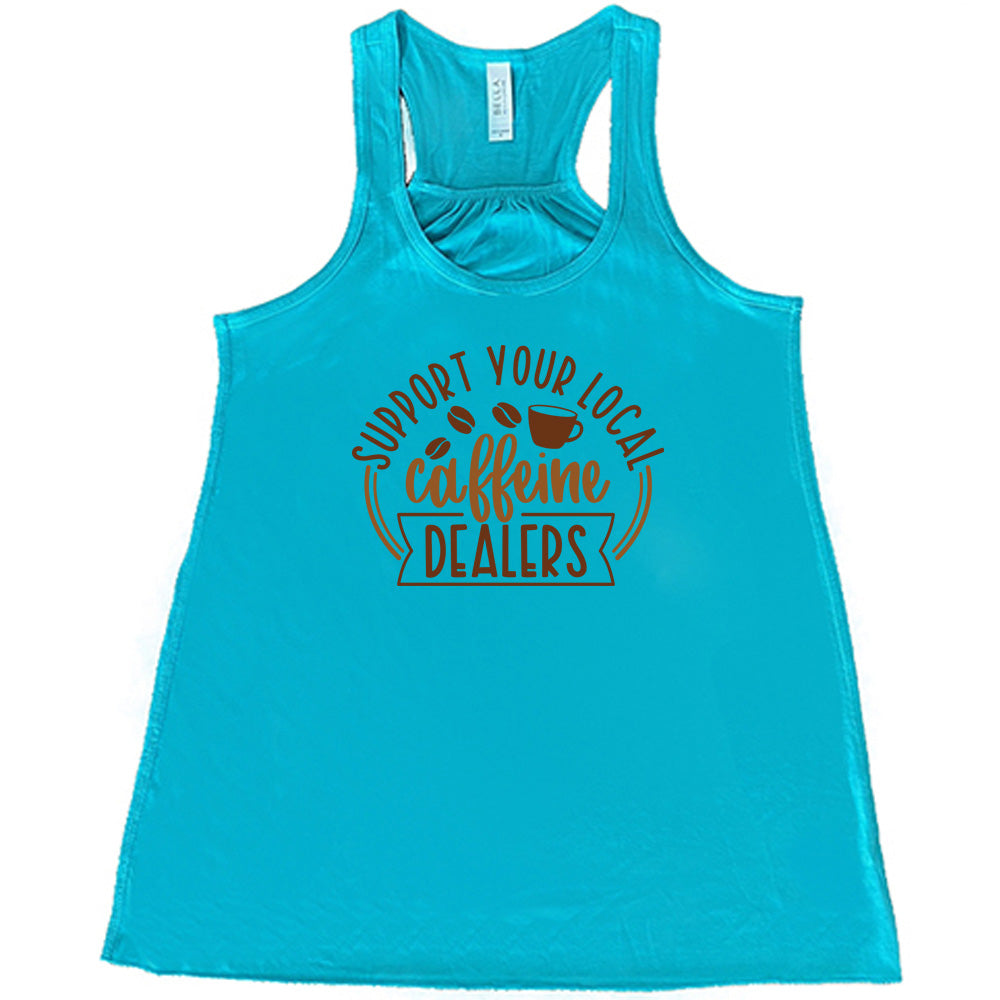 Support Your Local Caffeine Dealers Shirt