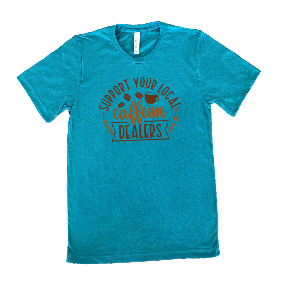 Support Your Local Caffeine Dealers Shirt Unisex