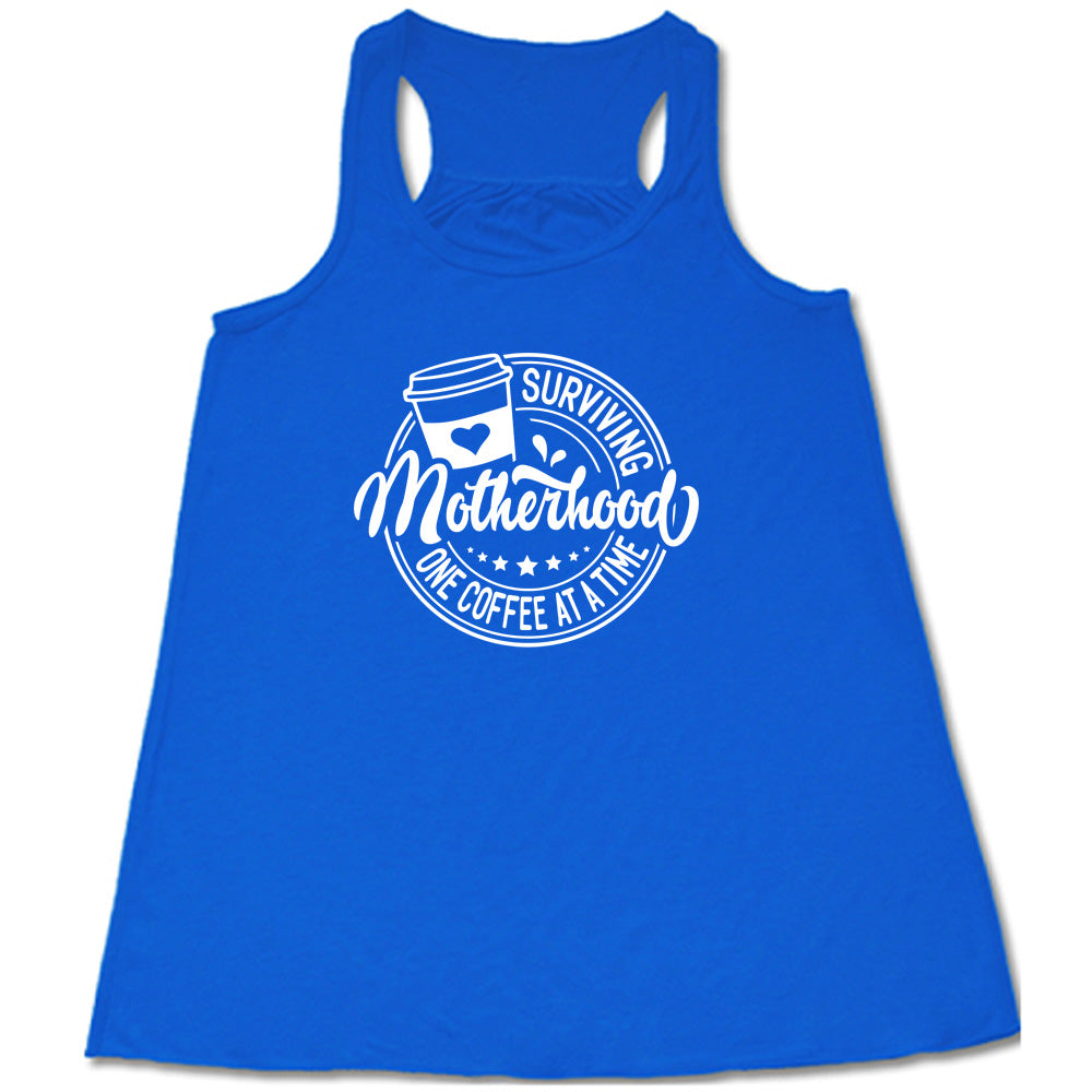Surviving Motherhood One Coffee at a Time Shirt