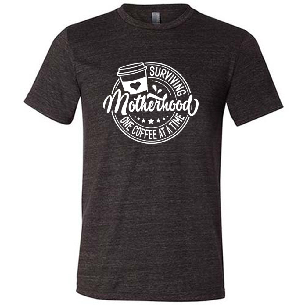 Surviving Motherhood One Coffee at a Time Shirt Unisex