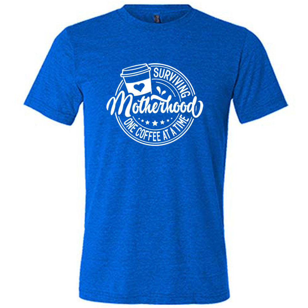 Surviving Motherhood One Coffee at a Time Shirt Unisex