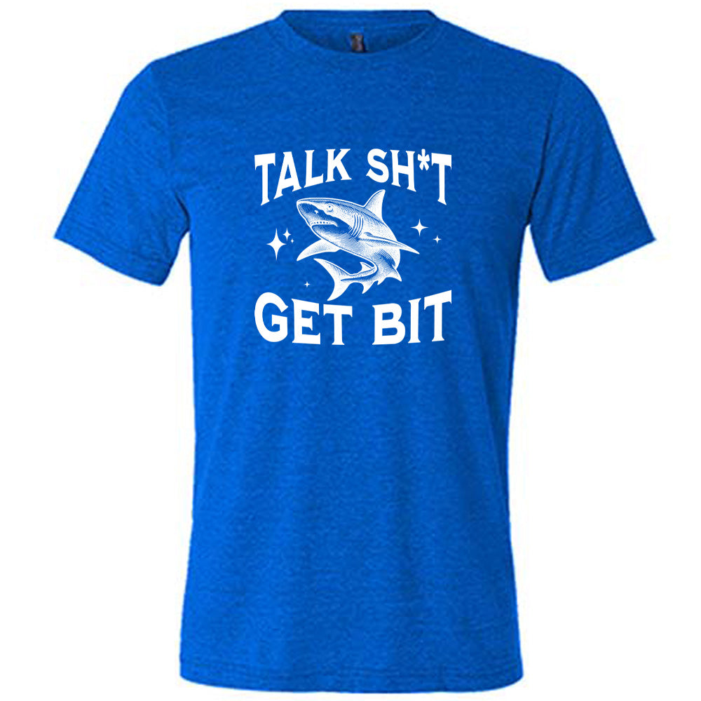 Talk Shit Get Bit Shirt Unisex