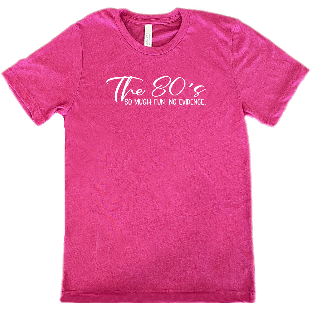 The 80's So Much Fun No Evidence Shirt Unisex