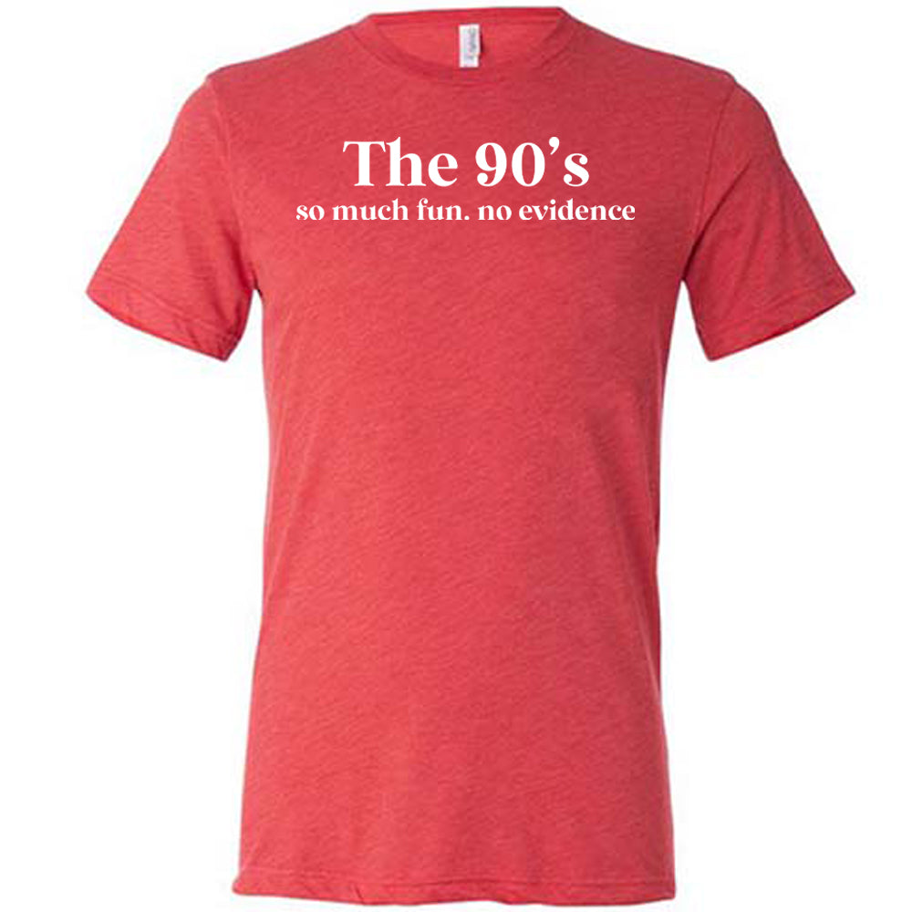 The 90's So Much Fun No Evidence Shirt Unisex