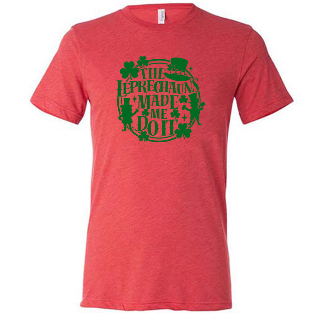 Leprechauns Made Me Do It Shirt Unisex