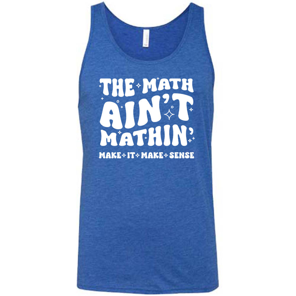 The Math Ain't Mathin' Make It Make Sense Shirt Unisex