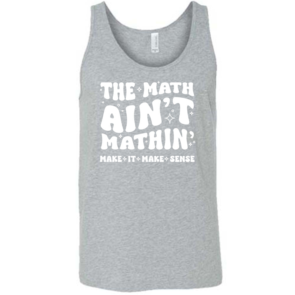 The Math Ain't Mathin' Make It Make Sense Shirt Unisex