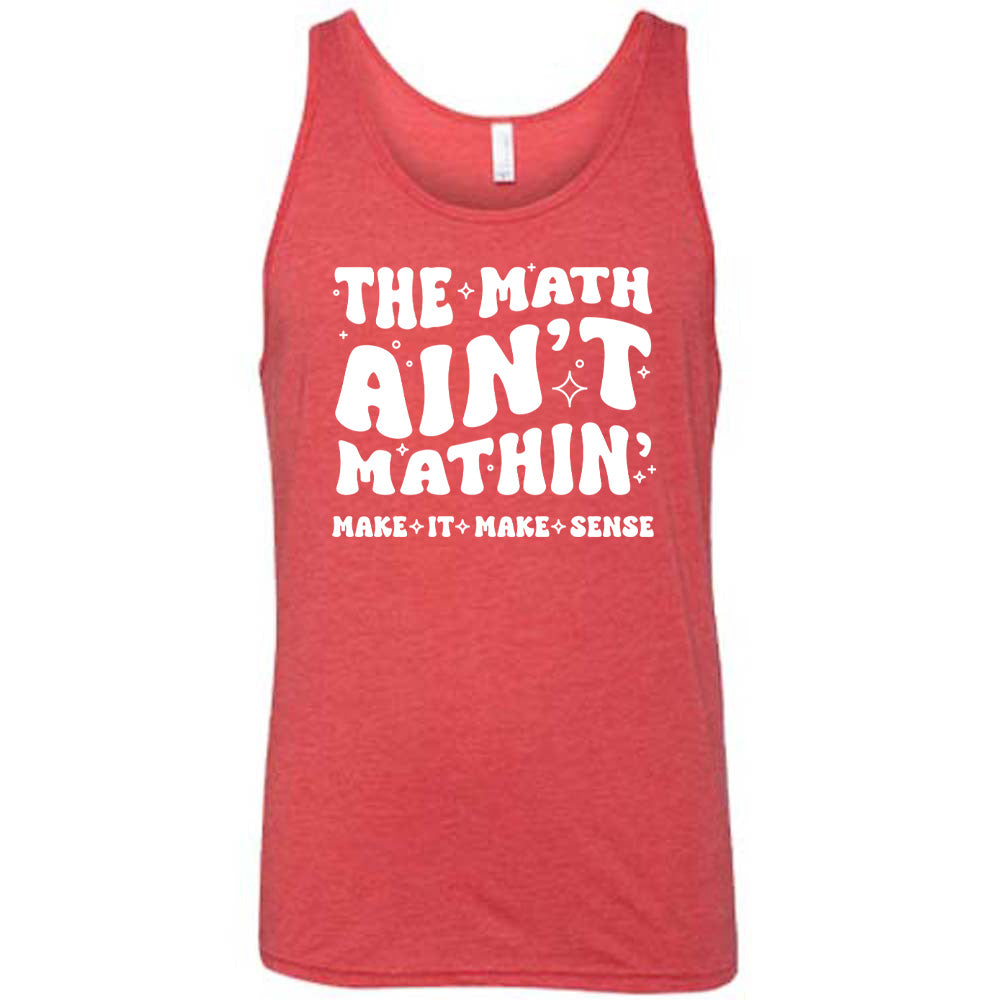 The Math Ain't Mathin' Make It Make Sense Shirt Unisex