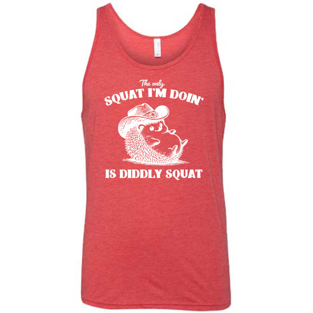 The Only Squat I'm Doing Is Diddly Squat Shirt Unisex