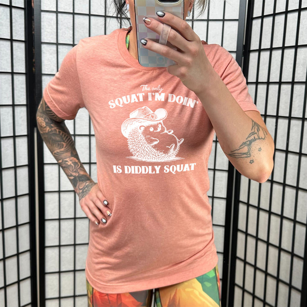 The Only Squat I'm Doing Is Diddly Squat Shirt Unisex