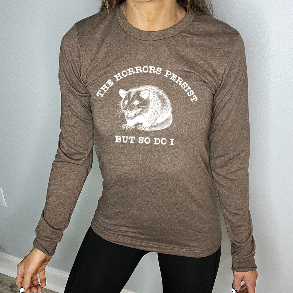Long Sleeve Tee | The Horrors Persist But So Do I