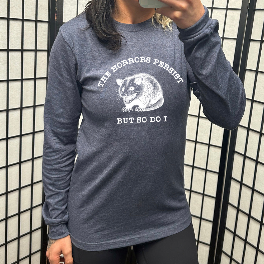 Long Sleeve Tee | The Horrors Persist But So Do I