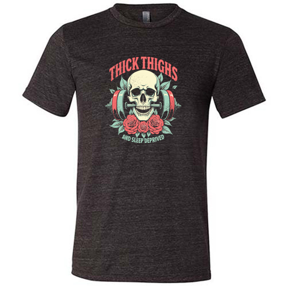 Thick Thighs And Sleep Deprived Shirt Unisex