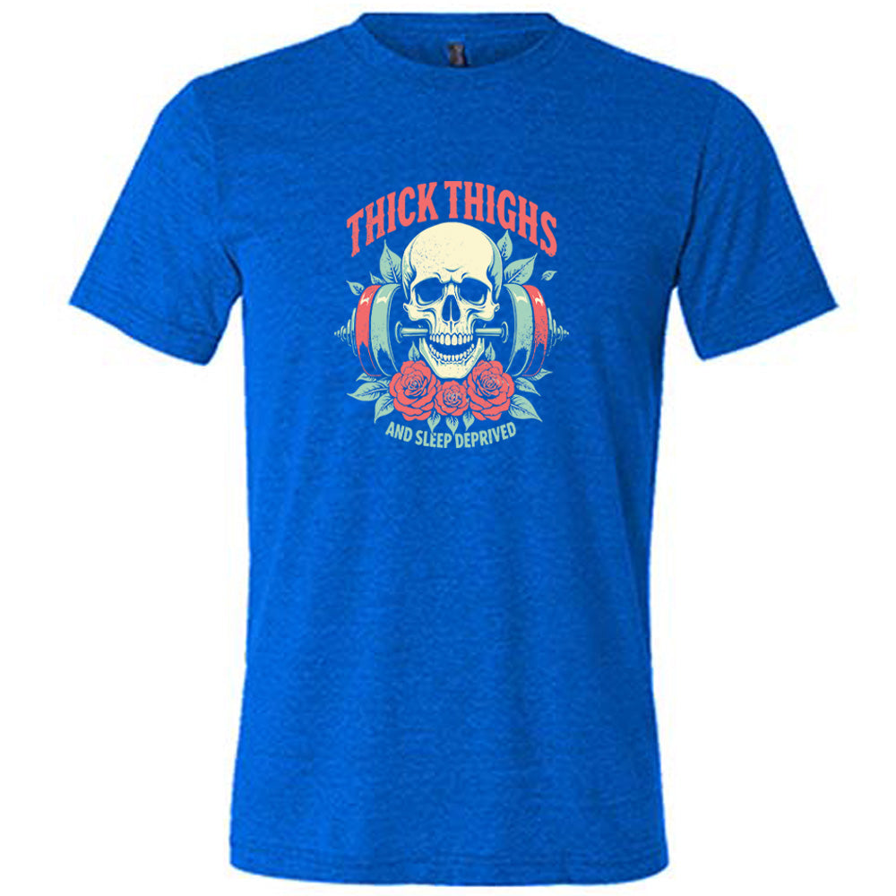 Thick Thighs And Sleep Deprived Shirt Unisex