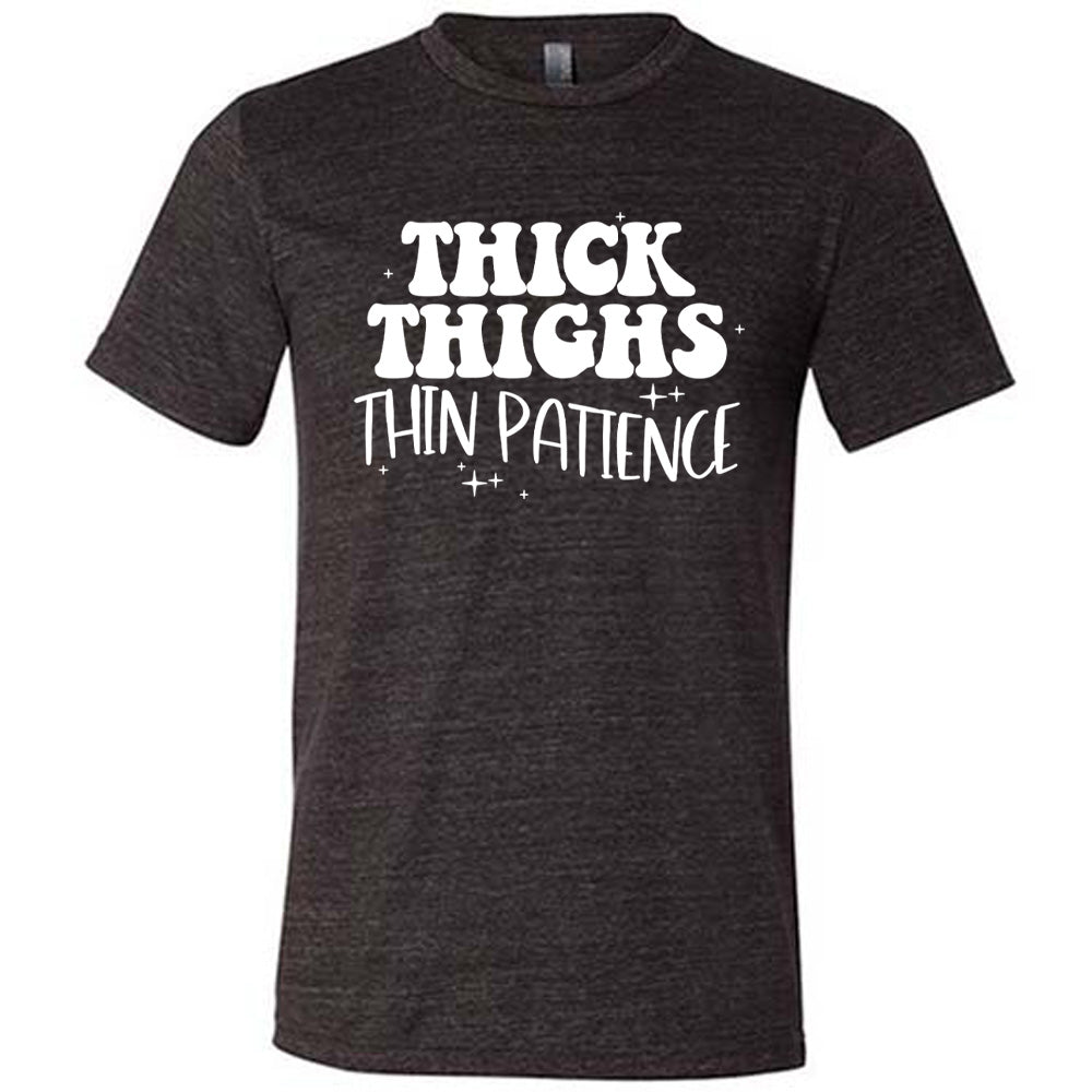 Thick Thighs Thin Patience Shirt Unisex