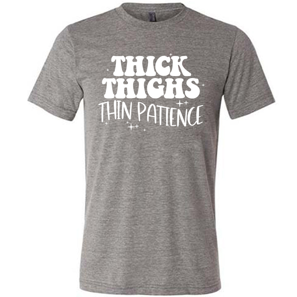 Thick Thighs Thin Patience Shirt Unisex