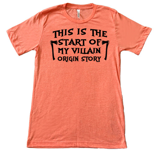 This Is The Start Of My Villain Origin Story Shirt Unisex