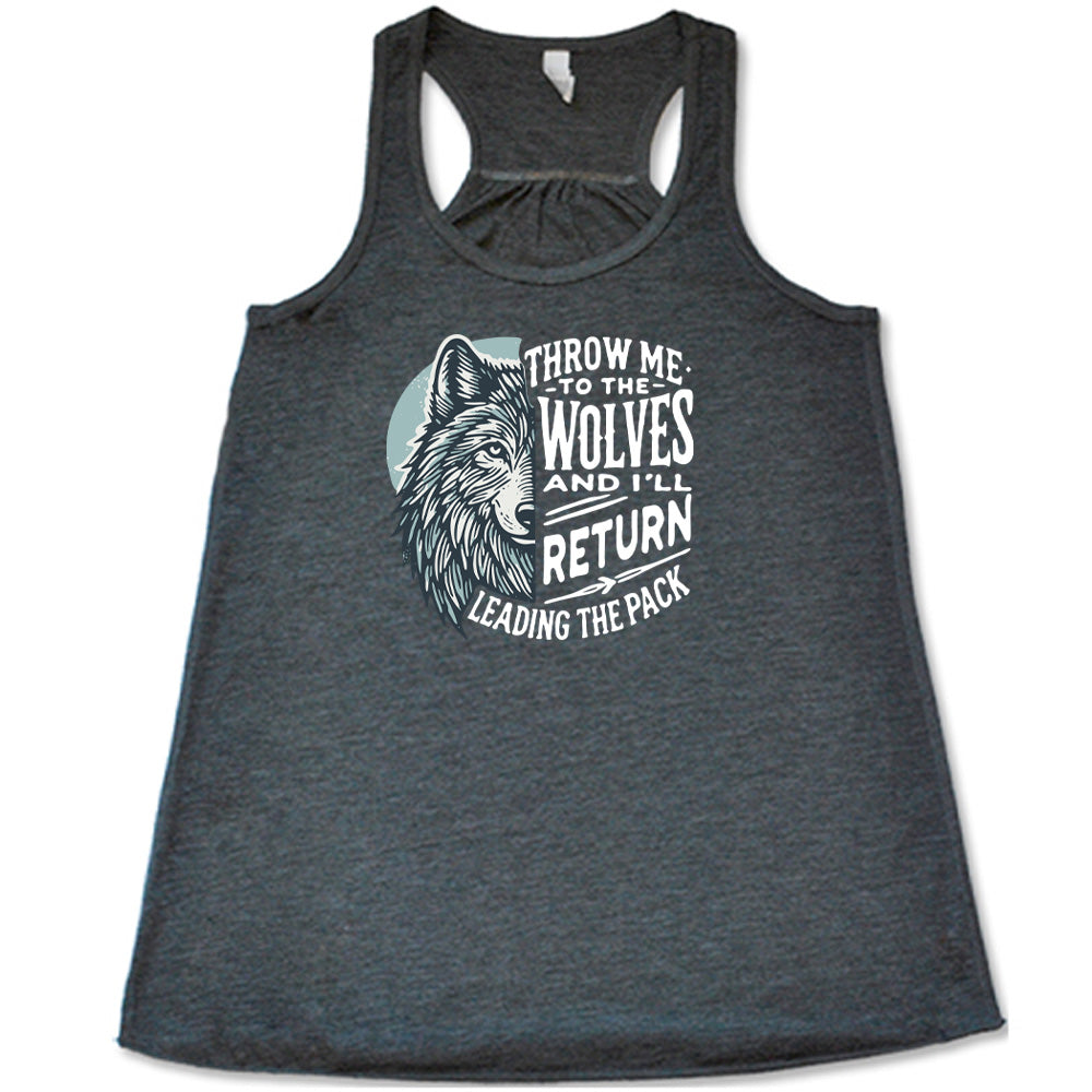 Throw Me To The Wolves And I'll Return Leading the Pack Shirt
