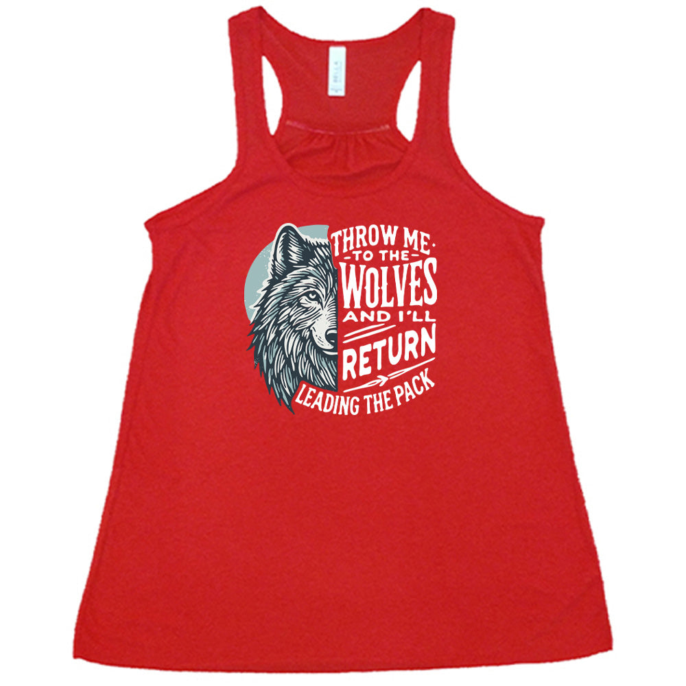 Throw Me To The Wolves And I'll Return Leading the Pack Shirt