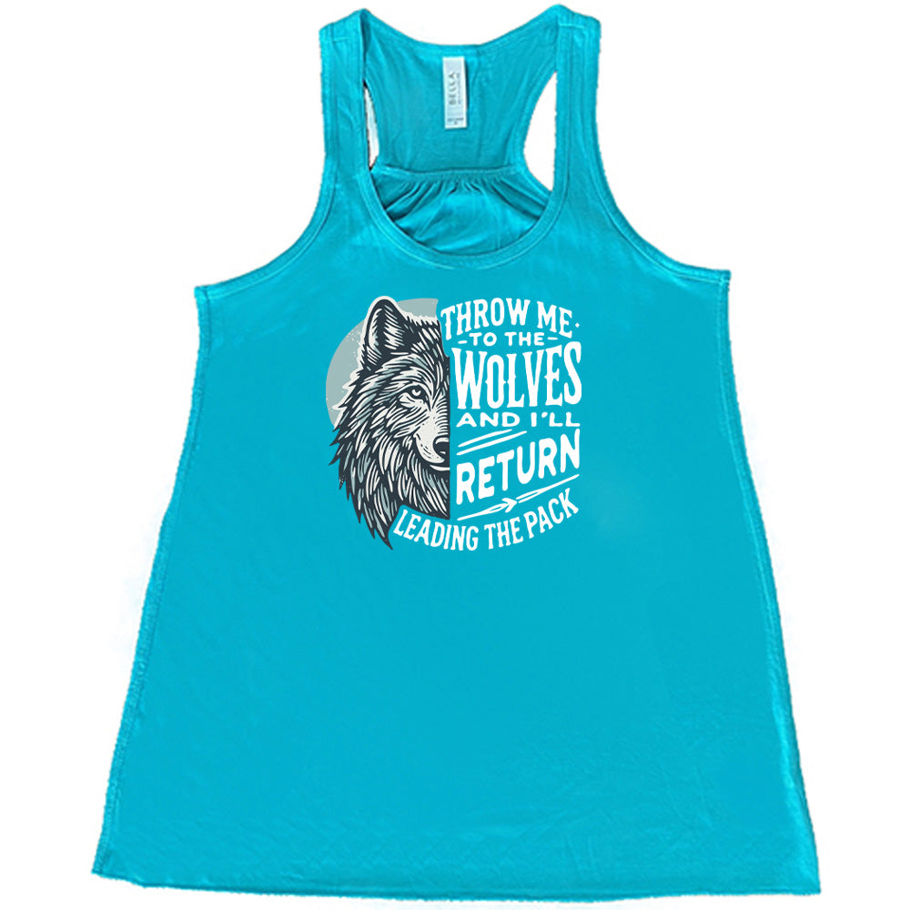 Throw Me To The Wolves And I'll Return Leading the Pack Shirt
