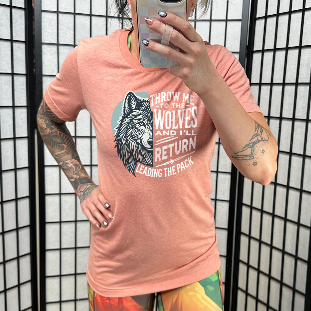 Throw Me To The Wolves And I'll Return Leading the Pack Shirt Unisex