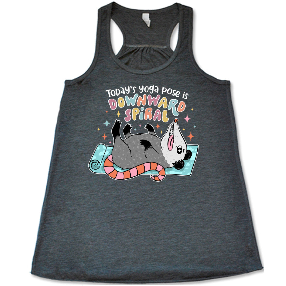 Today's Yoga Pose Is Downward Spiral Shirt