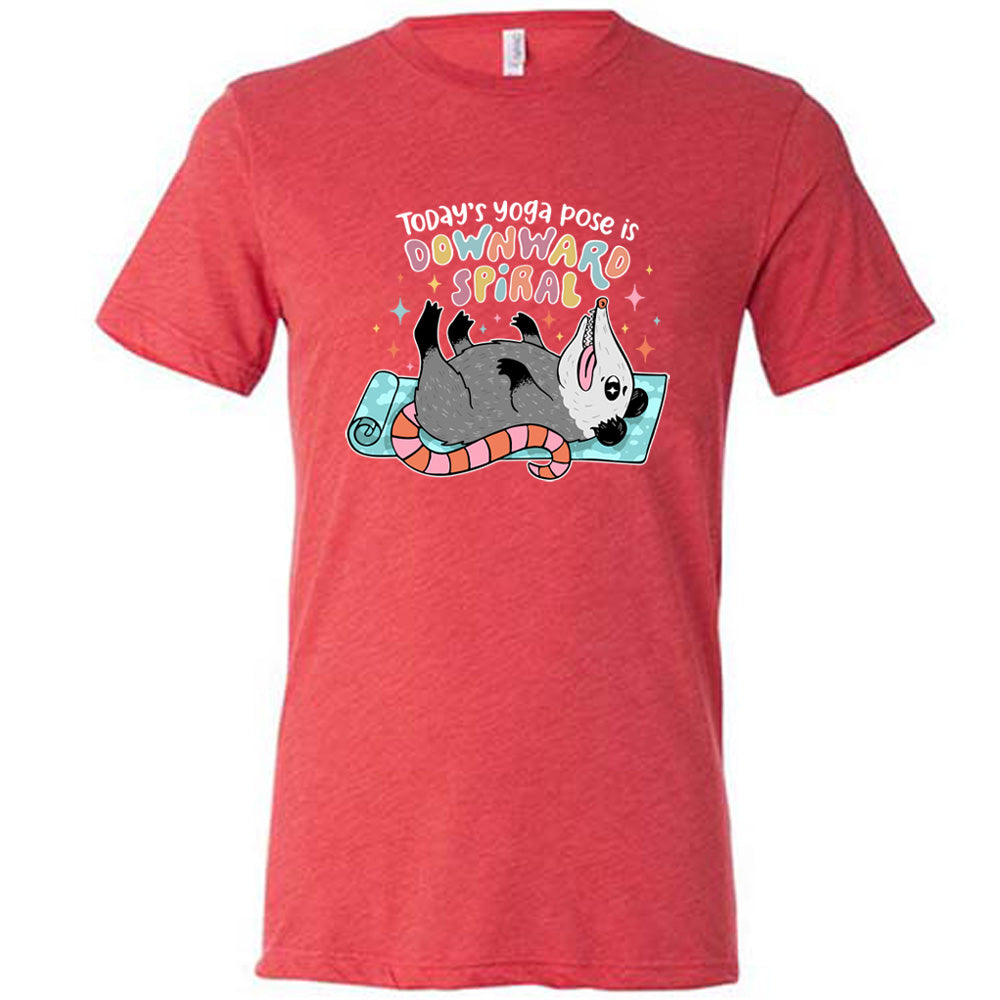 Today's Yoga Pose Is Downward Spiral Shirt Unisex